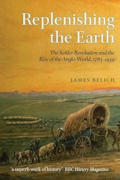 Norman Etherington reviews 'Replenishing The Earth: The Settler Revolution And The Rise Of The Anglo-World, 1783–1939' by James Belich