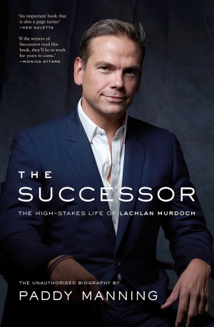 Patrick Mullins reviews &#039;The Successor: The high-stakes life of Lachlan Murdoch&#039; by Paddy Manning