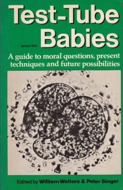 Brian Scarlett reviews &#039;Test-Tube Babies&#039; edited by William Walters and Peter Singer