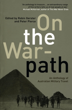 Peter Ryan reviews &#039;On the Warpath: An anthology of Australian military travel&#039; edited by Robin Gerster and Peter Pierce