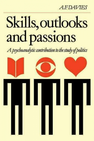 Jocelyn Clarke reviews &#039;Skills, Outlooks and Passions: A psychoanalytical contribution to the study of politics&#039; by A.F. Davies