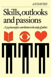 Jocelyn Clarke reviews 'Skills, Outlooks and Passions: A psychoanalytical contribution to the study of politics' by A.F. Davies