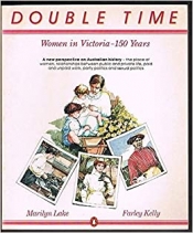Kate Ahearne reviews 'Double Time: Women in Victoria – 150 Years' edited by Marilyn Lake and Farley Kelly