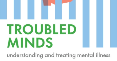 Jennifer Harrison reviews ‘Troubled Minds: Understanding and treating mental illness’ by Sidney Bloch and Nick Haslam