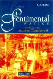 Geoffrey Bolton reviews 'The Sentimental Nation: The making of the Australian Commonwealth' by John Hirst