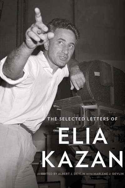 Eloise Ross reviews &#039;The Selected Letters of Elia Kazan&#039; edited by Albert J. Devlin with Marlene J. Devlin
