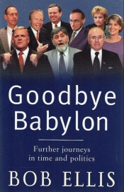 Neal Blewett reviews 'Goodbye Babylon: Further journeys in time and politics' by Bob Ellis