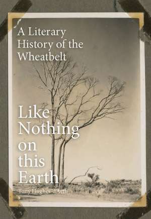 Delys Bird reviews &#039;Like Nothing on this Earth: A literary history of the wheatbelt&#039; by Tony Hughes-d’Aeth