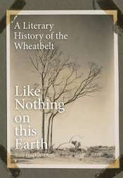 Delys Bird reviews 'Like Nothing on this Earth: A literary history of the wheatbelt' by Tony Hughes-d’Aeth
