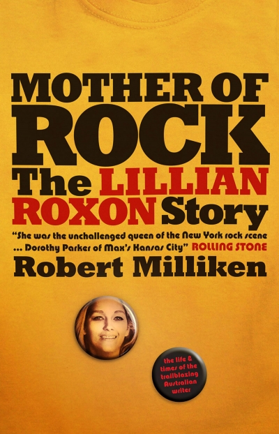 Gideon Haigh reviews 'Lillian Roxon: Mother of Rock' by Robert Milliken