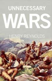 Peter Stanley reviews 'Unnecessary Wars' by Henry Reynolds