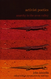 David McCooey reviews 'Activist Poetics: Anarchy in the Avon Valley' by John Kinsella, edited by Niall Lucy