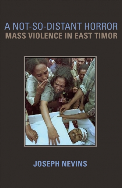 Richard Broinowski reviews ‘A Not-So-Distant Horror: Mass violence in East Timor’ by Joseph Nevins