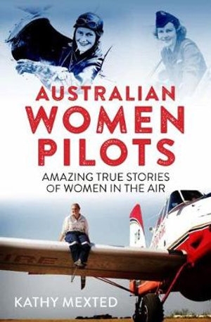 Jay Daniel Thompson reviews &#039;Australian Women Pilots: Amazing true stories of women in the air&#039; by Kathy Mexted