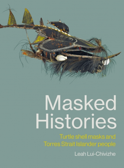 Ben Silverstein reviews &#039;Masked Histories: Turtle shell masks and Torres Strait Islander people&#039; by Leah Lui-Chivizhe