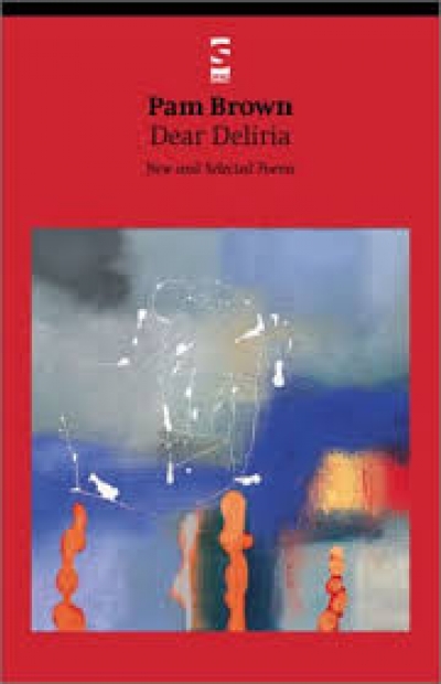 David McCooey reviews ‘Text Thing’ by Pam Brown and ‘Dear Deliria: New and selected poems’ by Pam Brown
