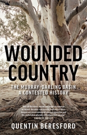 Cameron Muir reviews 'Wounded Country: The Murray–Darling Basin – a contested history' by Quentin Beresford