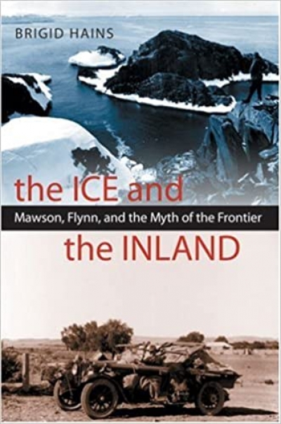 Libby Robin reviews 'The Ice and the Inland: Mawson, Flynn and the myth of the frontier' by Brigid Hains and 'Australia’s Flying Doctors' by Roger McDonald and Richard Woldendorp