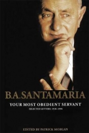 Brenda Niall reviews 'B.A. Santamaria: Your most obedient servant: Selected Letters 1938–1996' edited by Patrick Morgan