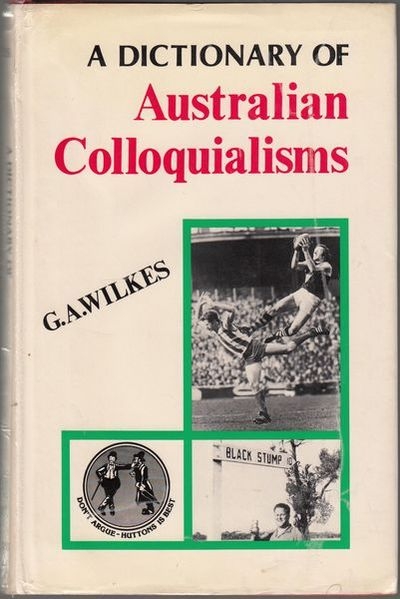 Barry Dickins reviews &#039;A Dictionary of Australian Colloquialisms&#039; by G.A. Wilkes