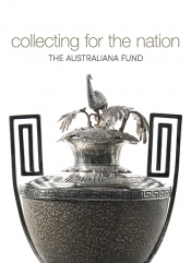 John Rickard reviews 'Collecting for the Nation: The Australiana Fund' edited by Jennifer Sanders