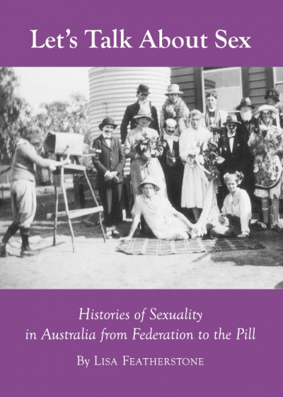 Shirleene Robinson reviews &#039;Let’s Talk about Sex: Histories of Sexuality in Australia from Federation to the Pill&#039; by Lisa Featherstone