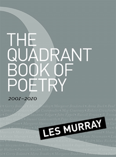 Anthony Lynch reviews &#039;The Quadrant Book of Poetry 2001-2010&#039; edited by Les Murray