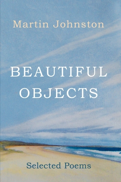 John Hawke reviews &#039;Beautiful Objects: Selected poems&#039; by Martin Johnston