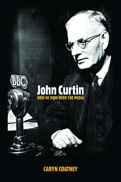 Paul Strangio reviews &#039;John Curtin: How he won over the media&#039; by Caryn Coatney