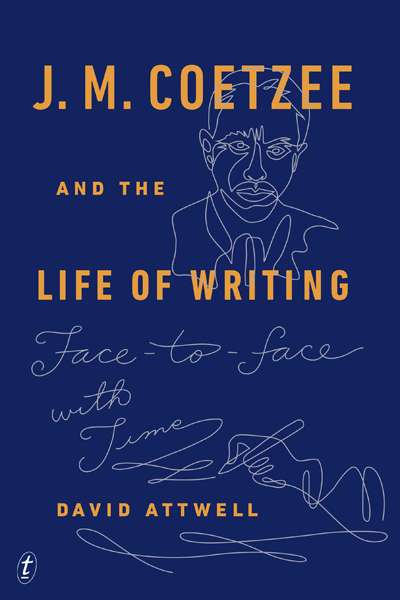 James Ley reviews &#039;J.M. Coetzee and the Life of Writing&#039; by David Attwell