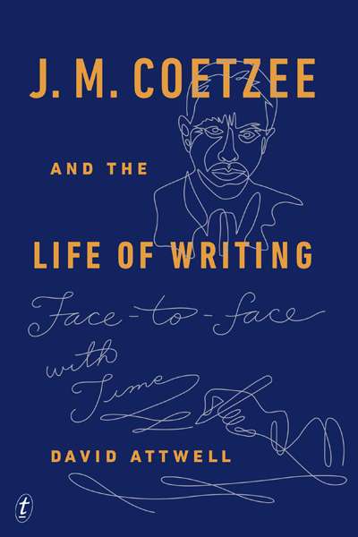 James Ley reviews 'J.M. Coetzee and the Life of Writing' by David Attwell