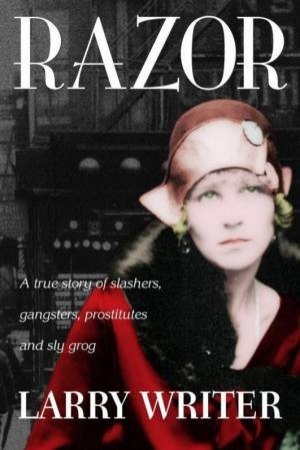 Craig Sherborne reviews &#039;Razor: A true story of slashers, gangsters, prostitutes and sly grog&#039; by Larry Writer