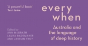 Leonie Stevens reviews 'Everywhen: Australia and the language of deep history' edited by Ann McGrath, Laura Rademaker, and Jakelin Troy