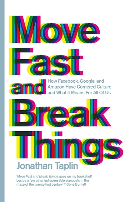 Joel Deane reviews &#039;Move Fast and Break Things: How Facebook, Google, and Amazon cornered culture and undermined democracy&#039; by Jonathan Taplin
