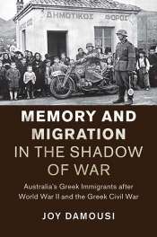 Alistair Thomson reviews 'Memory and Migration in the Shadow of War: Australia's Greek immigrants after World War II and the Greek Civil War' by Joy Damousi