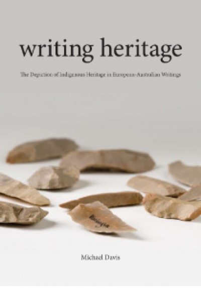 Maria Nugent reviews 'Writing Heritage: The depiction of Indigenous heritage in European-Australian writing' by Michael Davis