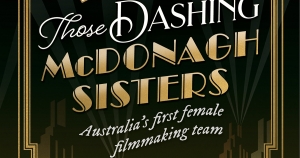 Desley Deacon reviews &#039;Those Dashing McDonagh Sisters: Australia’s first female filmmaking team&#039; by Mandy Sayer