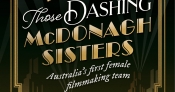 Desley Deacon reviews 'Those Dashing McDonagh Sisters: Australia’s first female filmmaking team' by Mandy Sayer