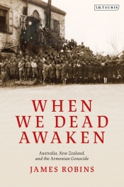 Ashley Kalagian Blunt reviews 'When We Dead Awaken: Australia, New Zealand and the Armenian Genocide' by James Robins
