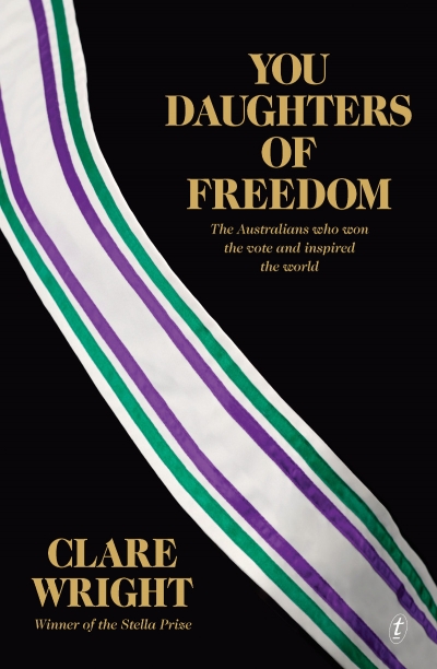 Maggie MacKellar reviews &#039;You Daughters of Freedom: The Australians who won the vote and inspired the world&#039; by Clare Wright
