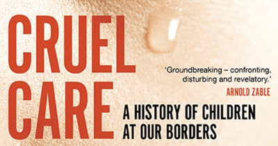Amy Nethery reviews &#039;Cruel Care: A history of children at our borders&#039; by Jordana Silverstein