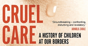 Amy Nethery reviews &#039;Cruel Care: A history of children at our borders&#039; by Jordana Silverstein