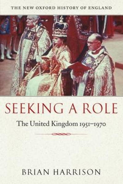 Neal Blewett reviews &#039;Seeking A Role: The United Kingdom 1951–1970&#039; by Brian Harrison
