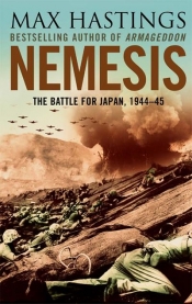 Jeffrey Grey reviews 'Nemesis: The battle for Japan, 1944–1945' by Max Hastings