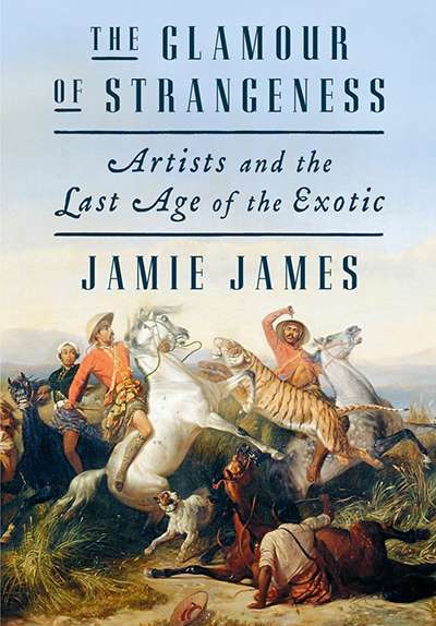 Paul Giles reviews &#039;The Glamour of Strangeness: Artists and the lost age of the exotics&#039; by Jamie James