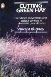 Brian Matthews reviews 'Cutting Green Hay: Friendships, movements and cultural conflicts in Australia's great decades' by Vincent Buckley