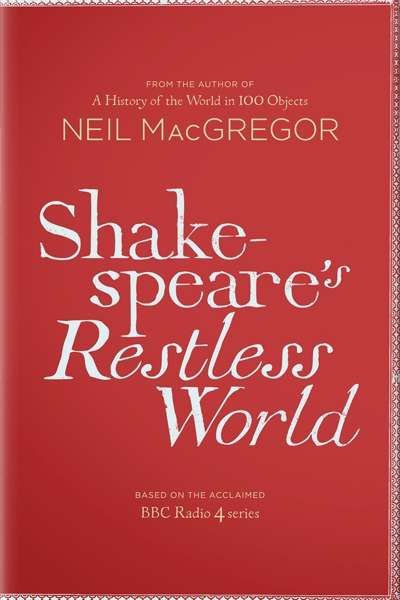 Ian Donaldson reviews &#039;Shakespeare’s Restless World&#039; by Neil MacGregor
