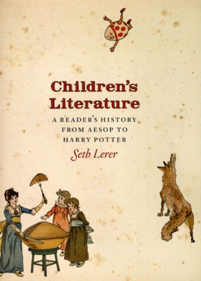 Lisa Gorton reviews ‘Children’s Literature: A reader’s history, from Aesop to Harry Potter’ by Seth Lerer