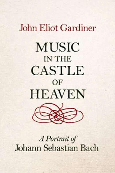 Michael Shmith reviews &#039;Music in the Castle of Heaven: A portrait of Johann Sebastian Bach&#039; by John Eliot Gardiner