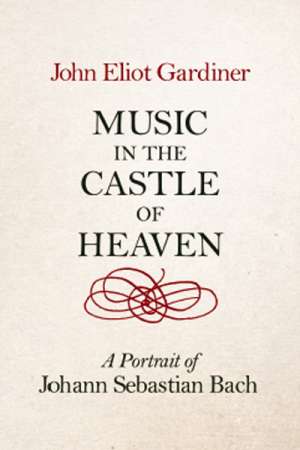 Michael Shmith reviews &#039;Music in the Castle of Heaven: A portrait of Johann Sebastian Bach&#039; by John Eliot Gardiner